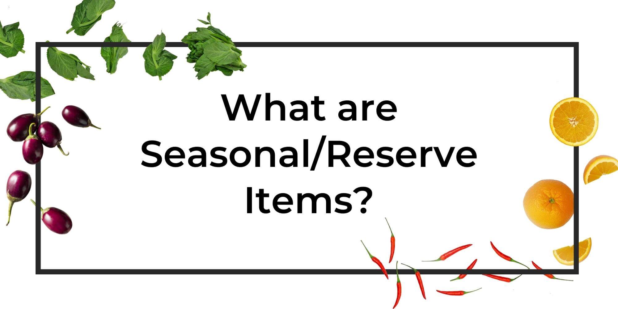 What are seasonal/reserve items?